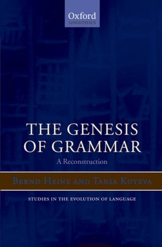 The Genesis of Grammar: A Reconstruction (Oxford Studies in the Evolution of Language Book 9)
