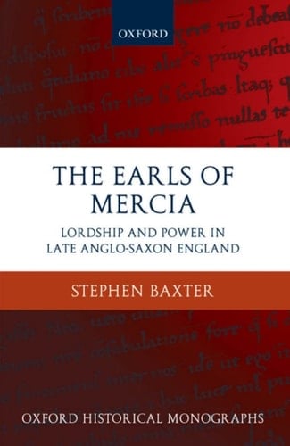 The Earls of Mercia: Lordship and Power in Late Anglo-Saxon England (Oxford Historical Monographs)