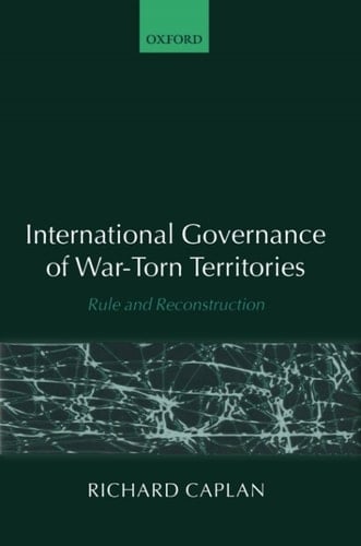 International Governance of War-Torn Territories: Rule and Reconstruction