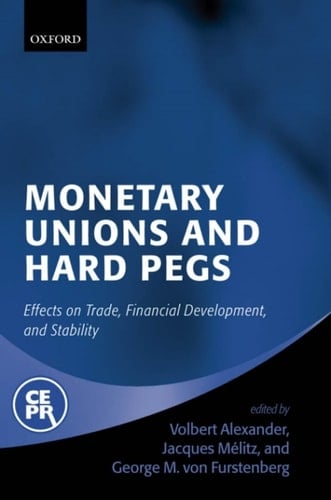Monetary Unions and Hard Pegs: Effects on Trade, Financial Development, and Stability: Effects on Trade, Financial Development and Stability