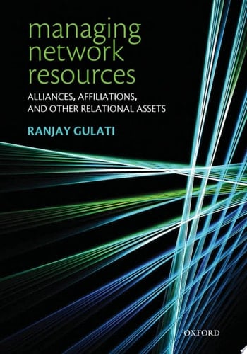 Managing Network Resources: Alliances, Affiliations, and Other Relational Assets: A Resource-based View