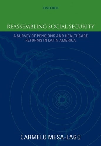 Reassembling Social Security: A Survey of Pensions and Health Care Reforms in Latin America Published in association with the Pan-American Health Organization