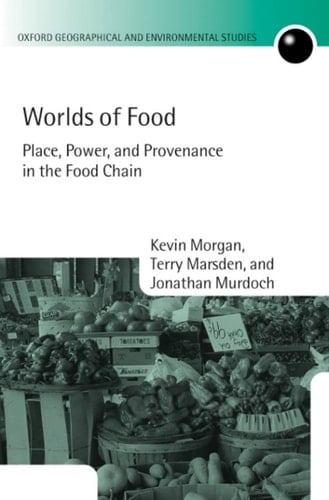 Worlds of Food: Place, Power, and Provenance in the Food Chain (Oxford Geographical and Environmental Studies Series)