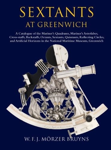 Sextants at Greenwich: A Catalogue of the Mariner's Quadrants, Mariner's Astrolabes Cross-staffs, Backstaffs, Octants, Sextants, Quintants, Reflecting ... in the National Maritime Museum, Greenwich.