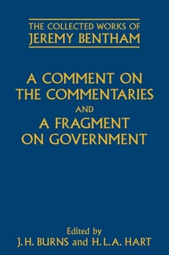 A Comment on the Commentaries and A Fragment on Government (The Collected Works of Jeremy Bentham)