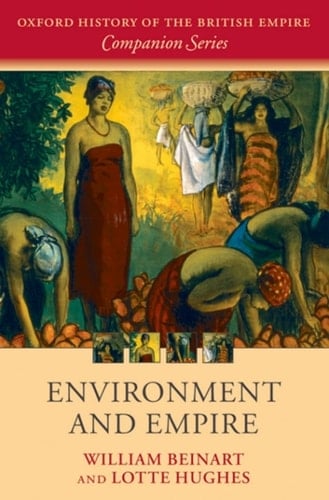 Environment and Empire (Oxford History of the British Empire Companion Series)