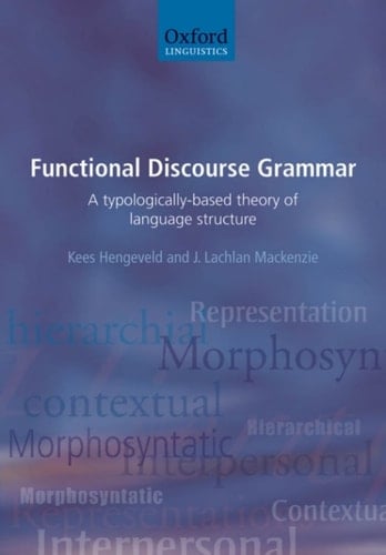 Functional Discourse Grammar: A Typologically-Based Theory of Language Structure