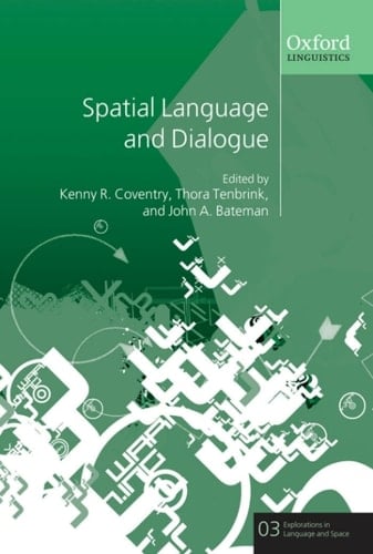 Spatial Language and Dialogue (Explorations in Language and Space Book 3)