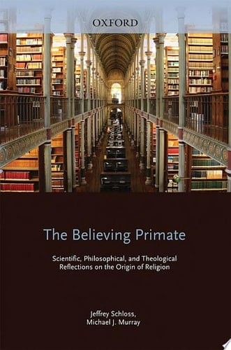 Believing Primate: Scientific, Philosophical, and Theological Reflections on the Origin of Religion