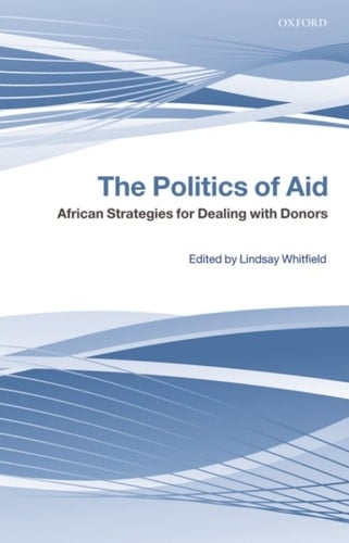 The Politics of Aid: African Strategies for Dealing with Donors