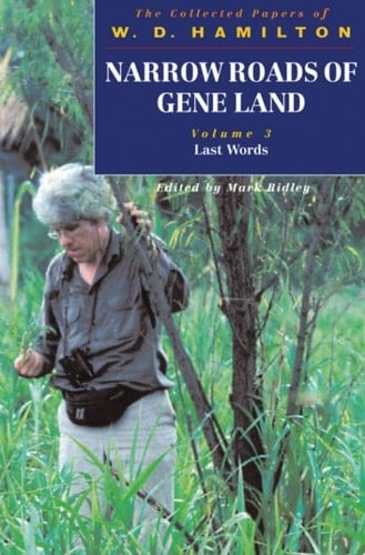 Narrow Roads of Gene Land: The Collected Papers of W. D. Hamilton Volume 3: Last Words (Narrow Roads of Geneland: The Collected Papers of W.D. Hamil)