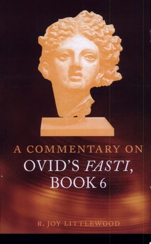 A Commentary on Ovid's Fasti, Book 6