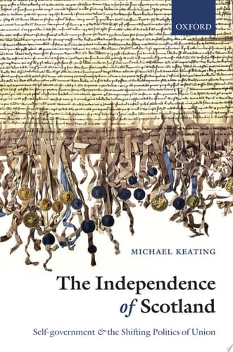 The Independence of Scotland: Self-Government and the Shifting Politics of Union
