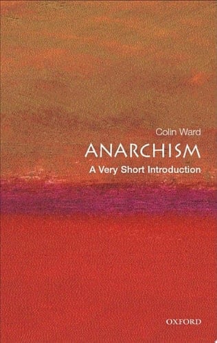 Anarchism: A Very Short Introduction (Very Short Introductions Book 116)