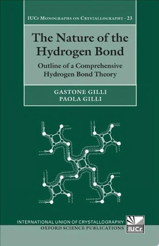 The Nature of the Hydrogen Bond: Outline of a Comprehensive Hydrogen Bond Theory (International Union of Crystallography Monographs on Crystallography Book 23)