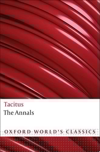 The Annals: The Reigns of Tiberius, Claudius, and Nero (Oxford World's Classics)