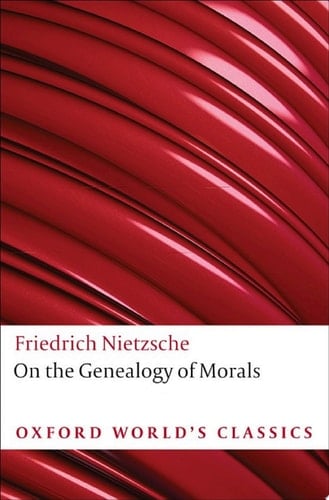 On the Genealogy of Morals: A Polemic. By way of clarification and supplement to my last book Beyond Good and Evil (Oxford World's Classics)