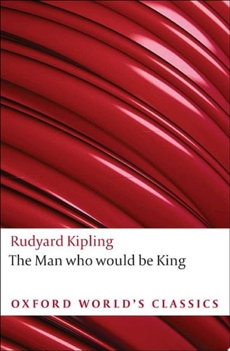 The Man Who Would Be King: and Other Stories (Oxford World's Classics)