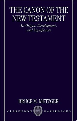The Canon of the New Testament: Its Origin, Development, and Significance