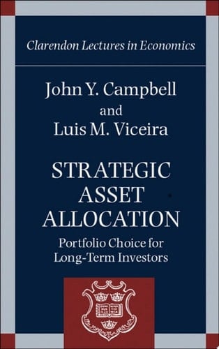 Strategic Asset Allocation: Portfolio Choice for Long-Term Investors (Clarendon Lectures in Economics)