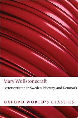 Letters written in Sweden, Norway, and Denmark (Oxford World's Classics)