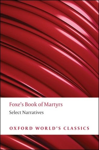Foxe's Book of Martyrs: Select Narratives (Oxford World's Classics)