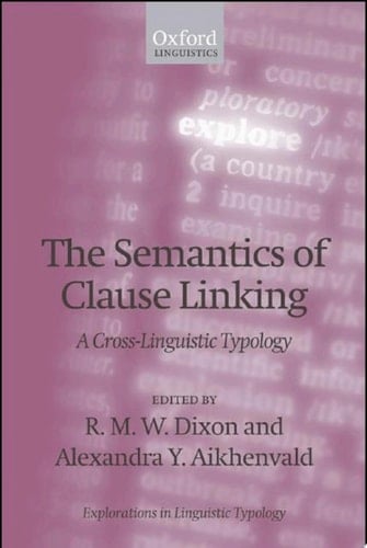 The Semantics of Clause Linking: A Cross-Linguistic Typology (Explorations in Linguistic Typology)