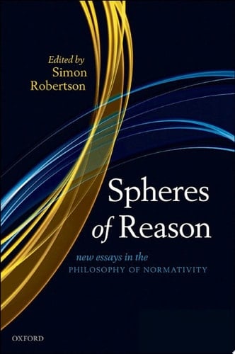 Spheres of Reason: New Essays in the Philosophy of Normativity (Mind Association Occasional)