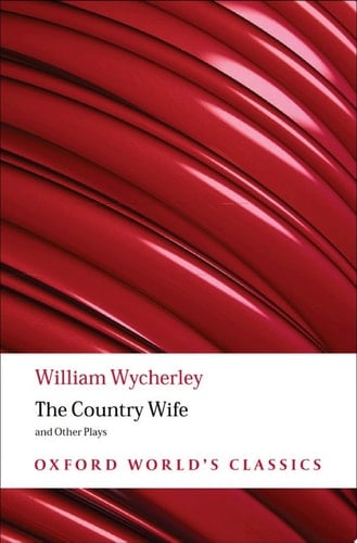 The Country Wife and Other Plays: Love in a Wood; The Gentleman Dancing-Master; The Country Wife; the Plain Dealer (Oxford World's Classics)