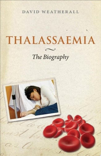Thalassaemia: The Biography (Biographies of Disease)