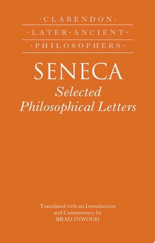 Seneca: Selected Philosophical Letters: Translated with introduction and commentary (Clarendon Later Ancient Philosophers)