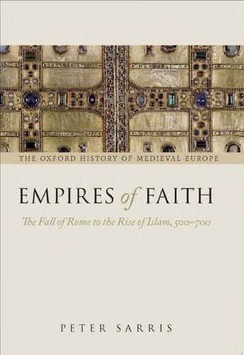 Empires of Faith: The Fall of Rome to the Rise of Islam, 500-700 (Oxford History of Medieval Europe)