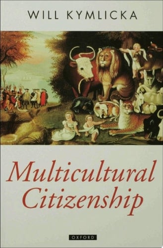 Multicultural Citizenship: A Liberal Theory of Minority Rights (Oxford Political Theory)