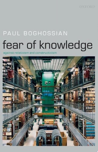 Fear of Knowledge: Against Relativism and Constructivism