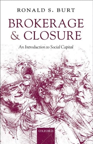 Brokerage and Closure: An Introduction to Social Capital (Clarendon Lectures in Management Studies)