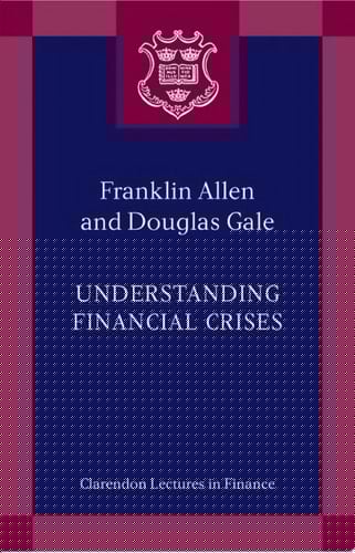 Understanding Financial Crises (Clarendon Lectures in Finance)