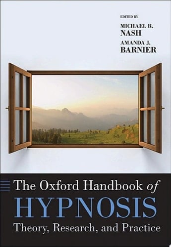 The Oxford Handbook of Hypnosis: Theory, Research, and Practice (Oxford Library of Psychology)