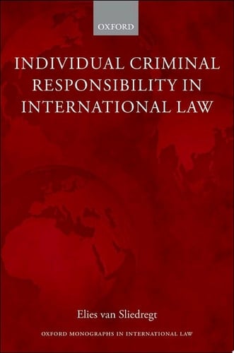 Individual Criminal Responsibility in International Law (Oxford Monographs in International Law)