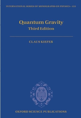 Quantum Gravity: Third Edition (International Series of Monographs on Physics Book 155)