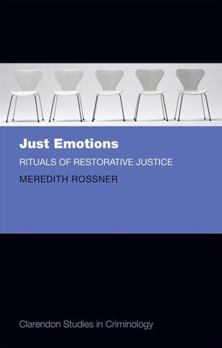 Just Emotions: Rituals of Restorative Justice (Clarendon Studies in Criminology)