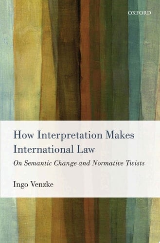 How Interpretation Makes International Law: On Semantic Change and Normative Twists