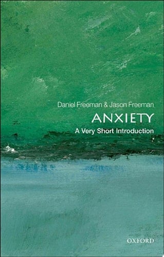 Anxiety: A Very Short Introduction (Very Short Introductions Book 318)