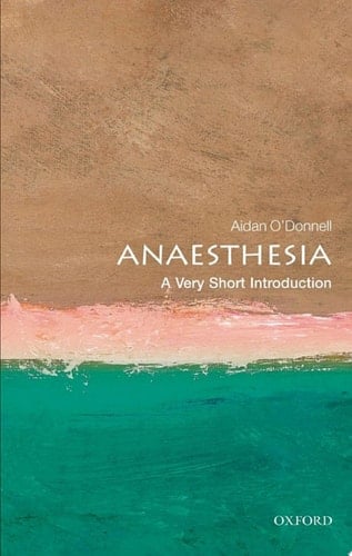 Anaesthesia: A Very Short Introduction (Very Short Introductions)