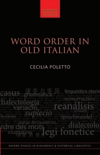 Word Order in Old Italian (Oxford Studies in Diachronic and Historical Linguistics Book 7)
