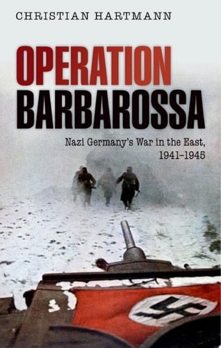 Operation Barbarossa: Nazi Germany's War in the East, 1941-1945
