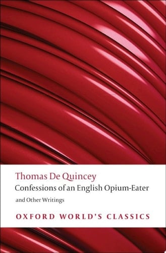 Confessions of an English Opium-Eater and Other Writings (Oxford World's Classics)