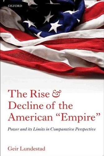The Rise and Decline of the American "Empire": Power and its Limits in Comparative Perspective