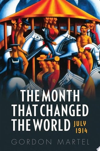 Month That Changed the World: July 1914 and WWI