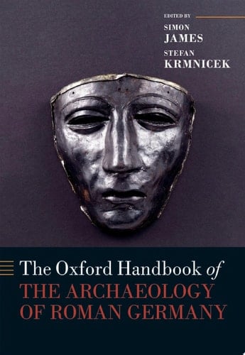 The Oxford Handbook of the Archaeology of Roman Germany (Oxford Handbooks)
