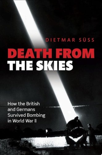 Death from the Skies: How the British and Germans Survived Bombing in World War II